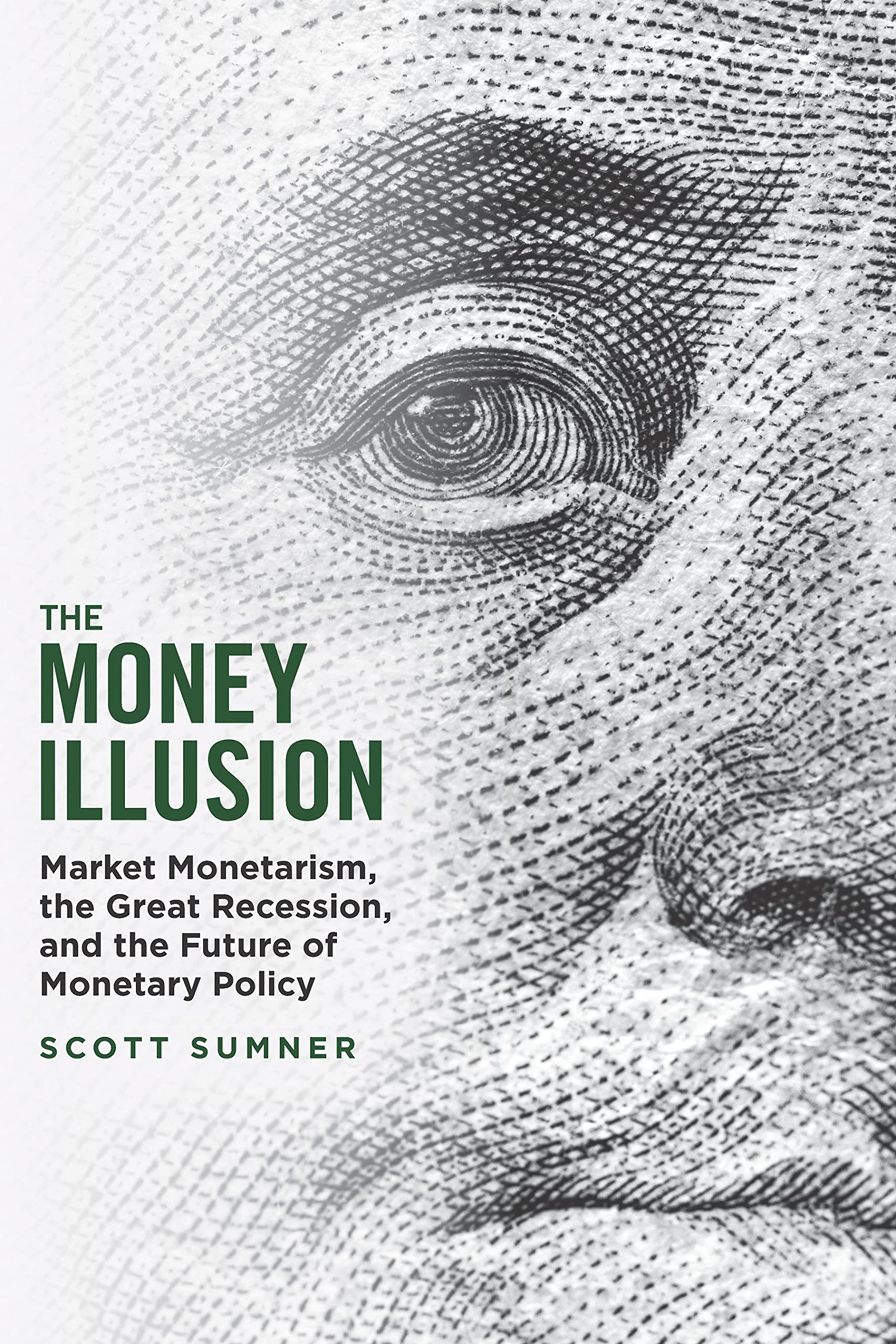 Cover of The Money Illusion: Market Monetarism, the Great Recession, and the Future of Monetary Policy