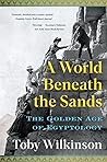 A World Beneath the Sands by Toby Wilkinson A World Beneath the Sands by Toby Wilkinson