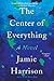 The Center of Everything: A Novel