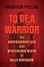 To Be a Warrior: The Advent...