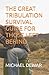 THE GREAT TRIBULATION SURVIVAL GUIDE FOR THOSE LEFT BEHIND (RELATED EVENTS TO THE SECOND COMING OF THE CHRIST)