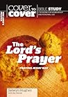 The Lord's Prayer: Praying Jesus' way (Cover to Cover Bible Study Guides)