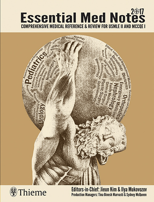 Essential Med Notes 2017: Comprehensive Medical Reference & Review for USMLE II and MCCQE 1