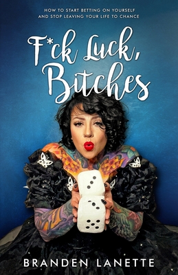 F*ck Luck, Bitches: How to Start Betting on Yourself and Stop Leaving Your Life to Chance (Once Upon a Time, Bitches Series)