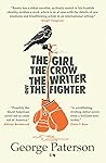 The Girl The Crow The Writer and the Fighter by George Paterson The Girl The Crow The Writer and the Fighter by George Paterson