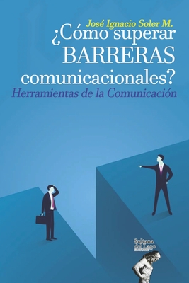 ¿Cómo superar barreras comunicacionales?: Herramientas de la Comunicación (Spanish Edition)