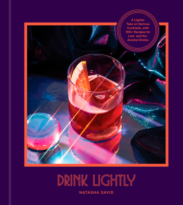 Read Drink Lightly: A Lighter Take on Serious Cocktails, with 100+ Recipes for Low- and No-Alcohol Drinks: A Cocktail Recipe Book