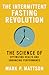 The Intermittent Fasting Revolution: The Science of Optimizing Health and Enhancing Performance