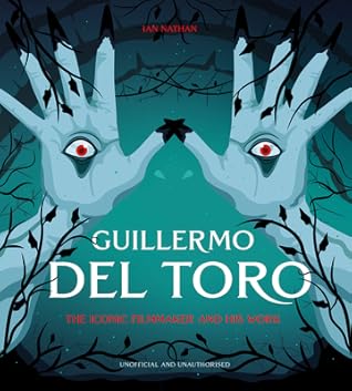 Guillermo del Toro: The Iconic Filmmaker and his Work (Iconic Filmmakers Series)
