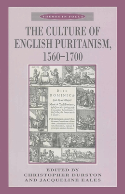 The Culture of English Puritanism 1560-1700 (Themes in Focus, 12)