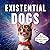 Existential Dogs