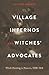 Village Infernos and Witches’ Advocates: Witch-Hunting in Navarre, 1608–1614 (Iberian Encounter and Exchange, 475–1755)