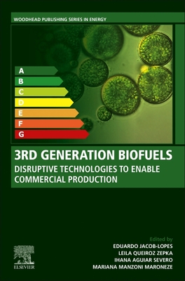3rd Generation Biofuels: Disruptive Technologies to Enable Commercial Production (Woodhead Publishing Series in Energy)