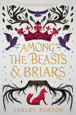 Among the Beasts & Briars: A Spellbinding YA Fantasy Where Cursed Magic and Forbidden Forests Test One Girl's Survival