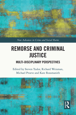 Remorse and Criminal Justice: Multi-Disciplinary Perspectives (New Advances in Crime and Social Harm)