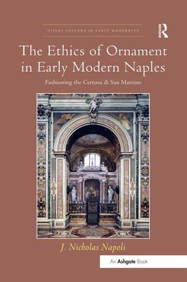 The Ethics of Ornament in Early Modern Naples: Fashioning the Certosa Di San Martino