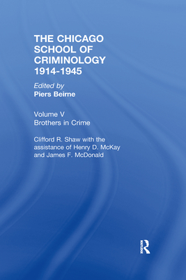 CHICAGO SCHOOL CRIMINOLOGY Volume 5: Brothers in Crime by Clifford Shaw, Henry D. McKay and James F. McDonald