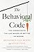 The Behavioral Code: The Hidden Ways the Law Makes Us Better . . . or Worse
