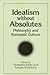 Idealism Without Absolutes:...