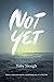 Not Yet: Anxiety, depressio...