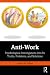 Anti-Work: Psychological Investigations Into Its Truths, Problems, and Solutions