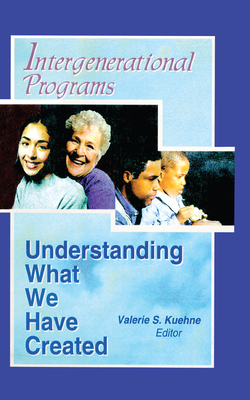 Intergenerational Programs: Understanding What We Have Created (Hardcover)