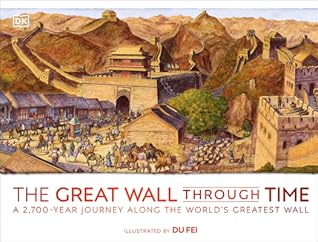 The Great Wall Through Time: A 2,700-Year Journey Along the World's Greatest Wall