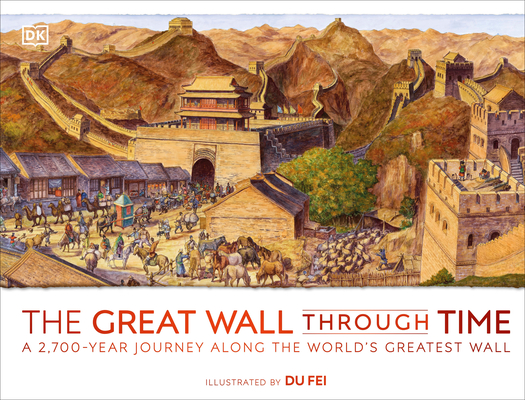 The Great Wall Through Time: A 2,700-Year Journey Along the World's Greatest Wall (Hardcover)