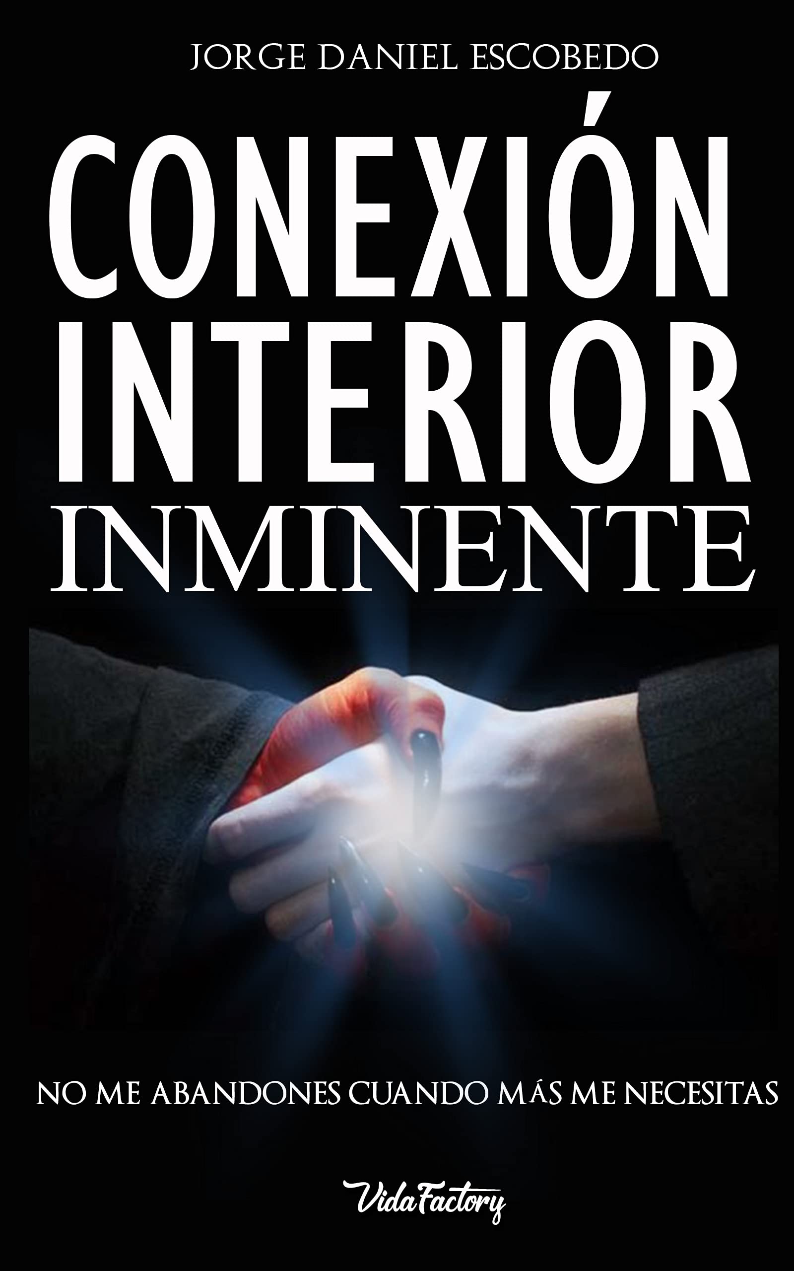 CONEXIÓN INTERIOR INMINENTE: No me abandones cuando mas me necesitas (Spanish Edition)