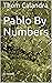 Pablo By Numbers by Thom Calandra