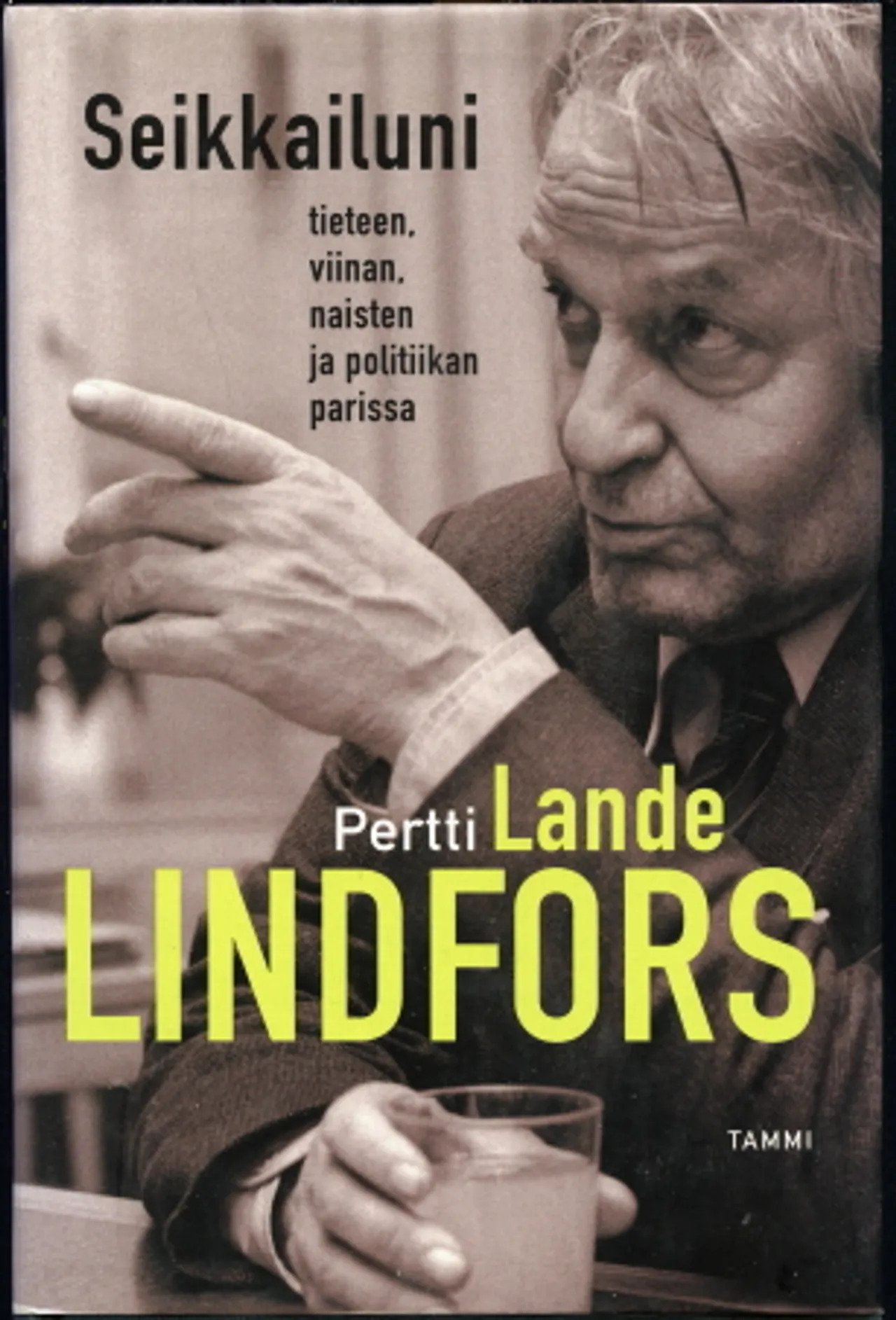 Seikkailuni tieteen, viinan, naisten ja politiikan parissa