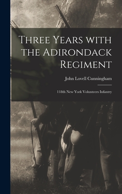 Three Years With the Adirondack Regiment: 118th New York Volunteers Infantry (Hardcover)