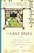 The Last Duel: A True Story of Crime, Scandal, and Trial by Combat