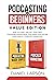 Podcasting for Beginners Value Edition by Daniel Larson