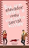 Book cover for Eu, um elevador velho e o meu vizinho serial killer