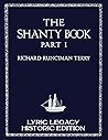 The Shanty Book - Part 1 (Lyric Legacy Historic Edition): A Classic Collection of Sailor Sea Songs, Chanteys, and Work Tunes