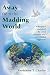 Away from the Madding World:  A Thoughtful Analysis of the Causes of Human Woes, and Remedial Suggestions