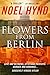 Flowers from Berlin by Noel Hynd