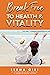 Break Free to Health and Vi...