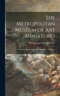 The Metropolitan Museum of Art Miniatures: Your Own Museum of Art in Miniature: Album C