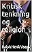 Kritisk tenkning og religion by Ralph Henk Vaags