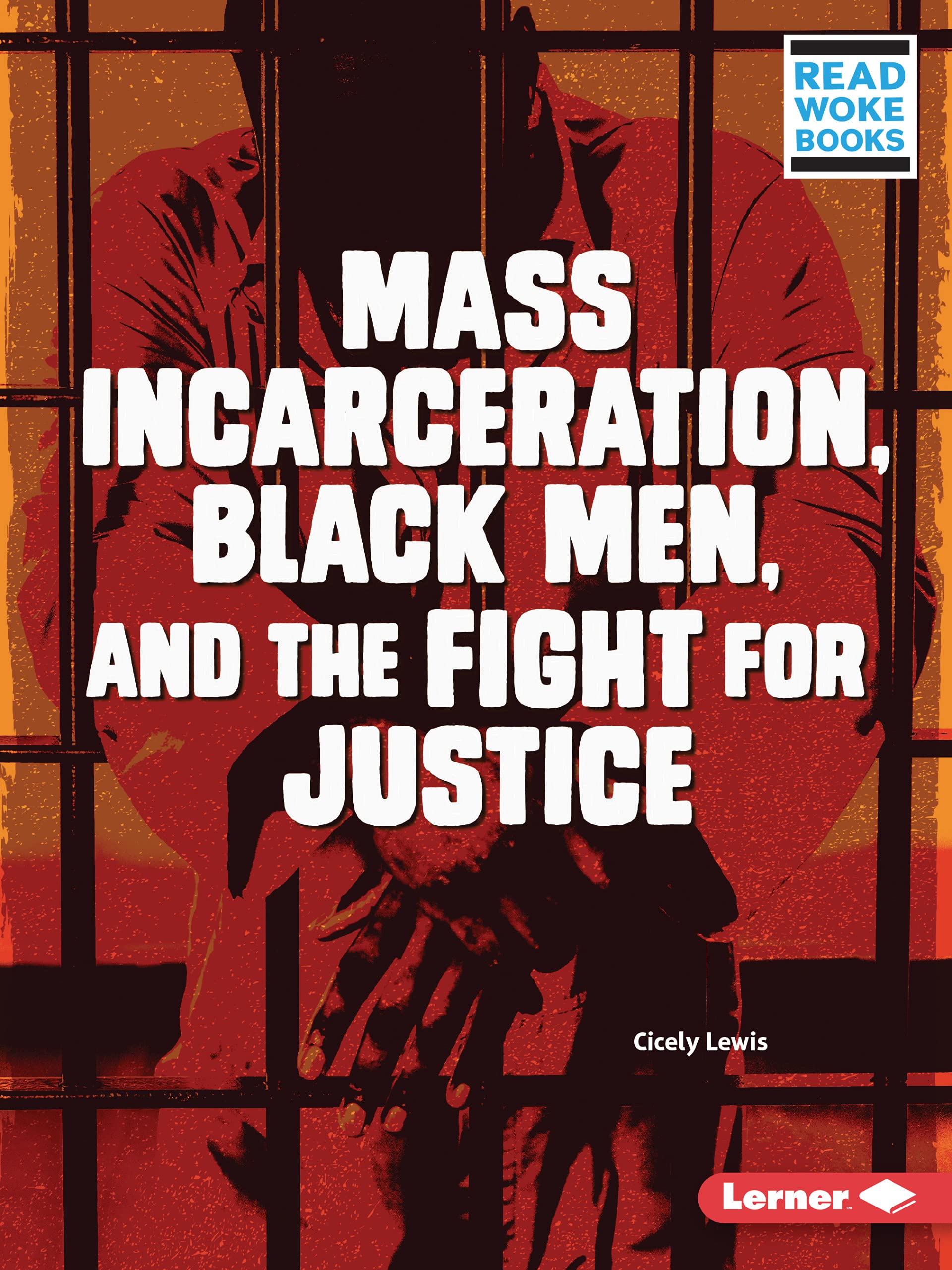 Mass Incarceration, Black Men, and the Fight for Justice (Issues in Action (Read Woke ™ Books))