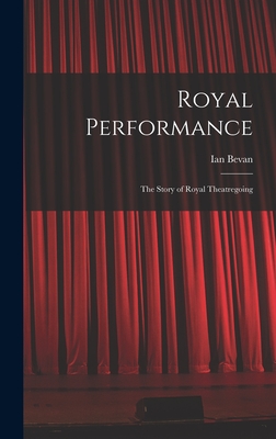 Royal Performance: the Story of Royal Theatregoing (Hardcover)