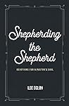 Shepherding the Shepherd: Devotions for a Pastor's Soul