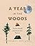 A Year in the Woods: Twelve Small Journeys into Nature