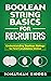 Boolean String Basics for Recruiters by Jonathan Kidder