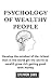 PSYCHOLOGY OF WEALTHY PEOPL...