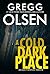 A Cold Dark Place by Gregg Olsen