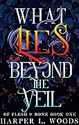 What Lies Beyond the Veil (Of Flesh & Bone, #1)