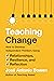 Teaching Change: How to Develop Independent Thinkers Using Relationships, Resilience, and Reflection